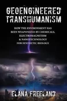 Geoengineered Transhumanism by Elana Freeland