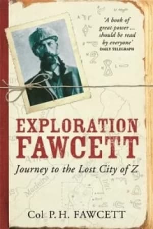 Exploration Fawcett by Percy Harrison Fawcett