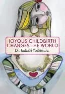 joyous childbirth changes the world