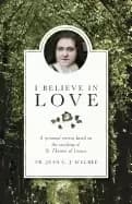 i believe in love a personal retreat based on the teaching of st thrse of l
