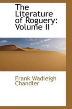 The Literature of Roguery Volume Ii by Frank Wadleigh Chandler Book