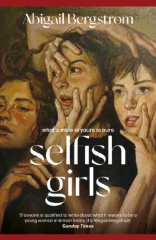 Selfish Girls : The dark and gripping novel of family dynamics and toxic sisterhood from the much-acclaimed author of WHAT A SHAME Hardback