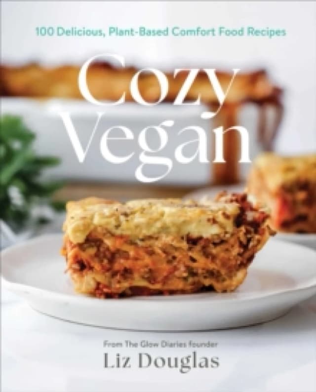 Cozy Vegan : 100 Delicious, Plant-Based Comfort Food Recipes (A Cookbook) Hardback