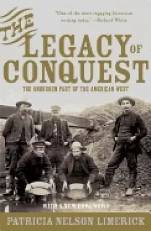 legacy of conquest the unbroken past of the american west