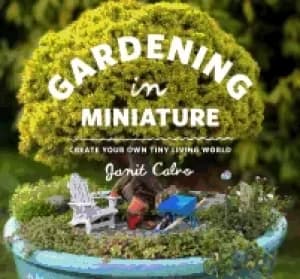 gardening in miniature create your own tiny living world