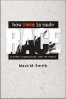 How Race Is Made by Mark M. Smith Hardback