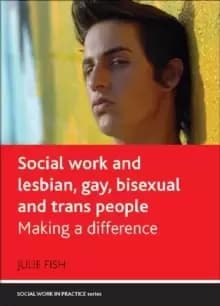Social Work and Lesbian, Gay, Bisexual and Trans People : Making a Difference