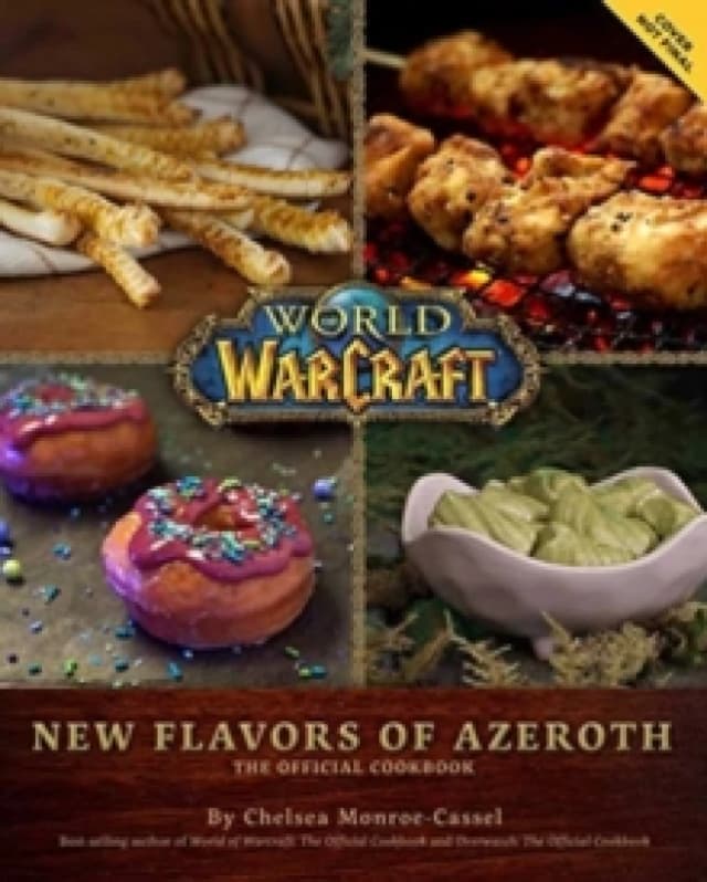 World of Warcraft: New Flavors of Azeroth - The Official Cookbook : Flavors of Azeroth - The Official Cookbook Hardback