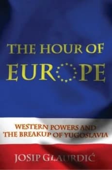 The Hour of Europe by Josip Glaurdic Hardback