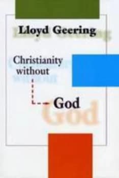 Christianity Without God by Lloyd George Geering Paperback