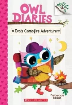 Eva's Campfire Adventure: A Branches Book (Owl by Rebecca Elliott