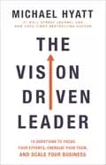 vision driven leader 10 questions to focus your efforts energize your team