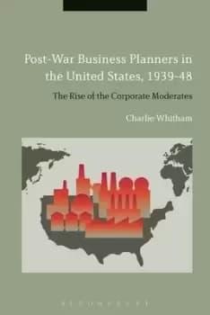 Post-war business planners in the United States 1939-48 by Charlie Whitham