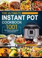 ultimate instant pot cookbook 1001 easy healthy and flavorful recipes for e