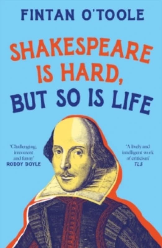 Shakespeare Is Hard, but So Is Life. Paperback. By Fintan OToole Books