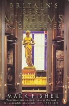 Britains Best Museums and Galleries by Mark Fisher Paperback