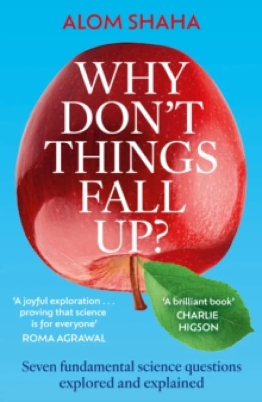 Why Don't Things Fall Up? Seven fundamental science questions explored and explained Paperback / softback