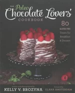 The paleo chocolate lovers cookbook by Kelly V. Brozyna