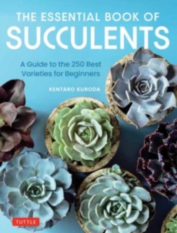Essential Book of Succulents, The. Hardback. By Kentaro Kuroda Books