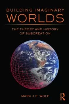 Building Imaginary WorldsThe Theory and History of Subcreation