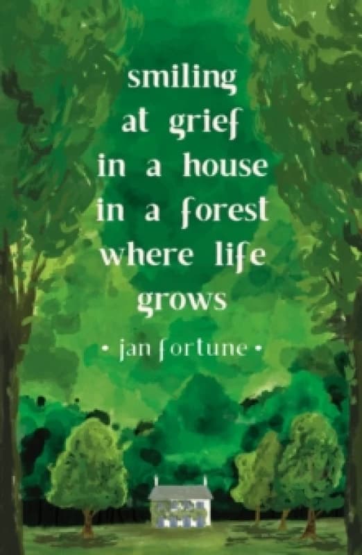 Smiling at Grief in a House in a Forest Where Life Grows Paperback / softback