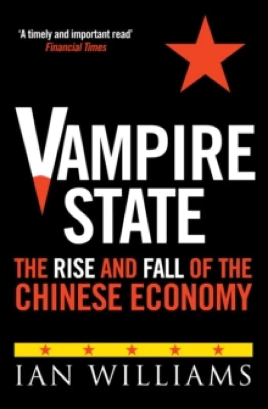 Vampire State : The Rise and Fall of the Chinese Economy Paperback / softback