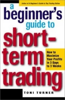 A Beginners Guide to Short-Term Trading by Toni Turner Book