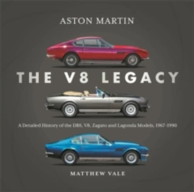 Aston Martin: the V8 Legacy : A Detailed History of the DBS, V8, Zagato and Lagonda Models, 19671990 Hardback