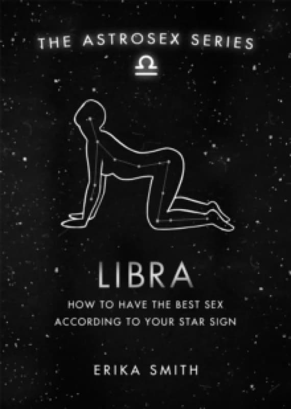 Astrosex: Libra : How to have the best sex according to your star sign Hardback