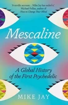 Mescaline : A Global History of the First Psychedelic