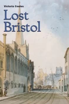 Lost Bristol by Victoria Coules Book