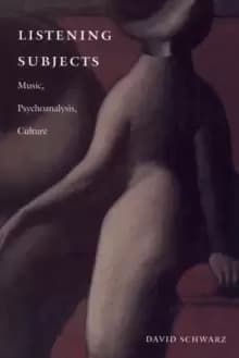 Listening Subjects : Music, Psychoanalysis, Culture