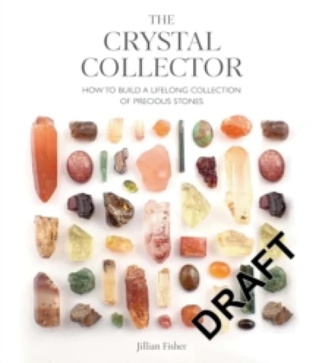 The Crystal Collector : How to Build a Lifelong Collection of Crystals and Stones Paperback / softback