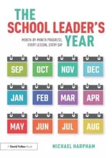 The School Leader's Year : Month-by-Month Progress, Every Lesson, Every Day