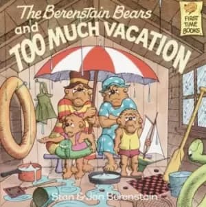 The Berenstain Bears and Too Much Vacation by Stan Berenstain
