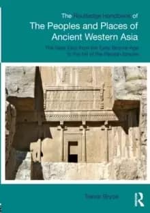 The Routledge Handbook of the Peoples and Places of Ancient Western Asia : The Near East from the Early Bronze Age to the fall of the Persian Empire