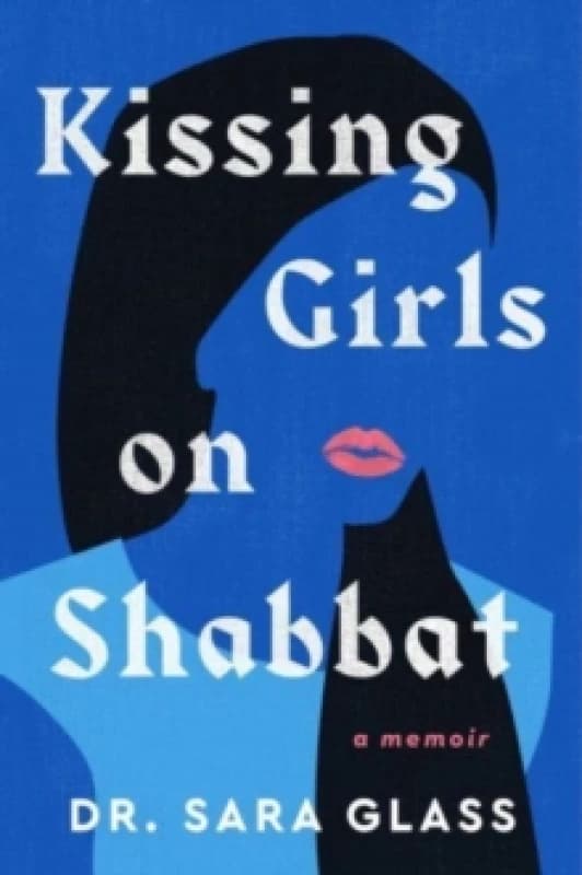 Kissing Girls on Shabbat : A Memoir Hardback