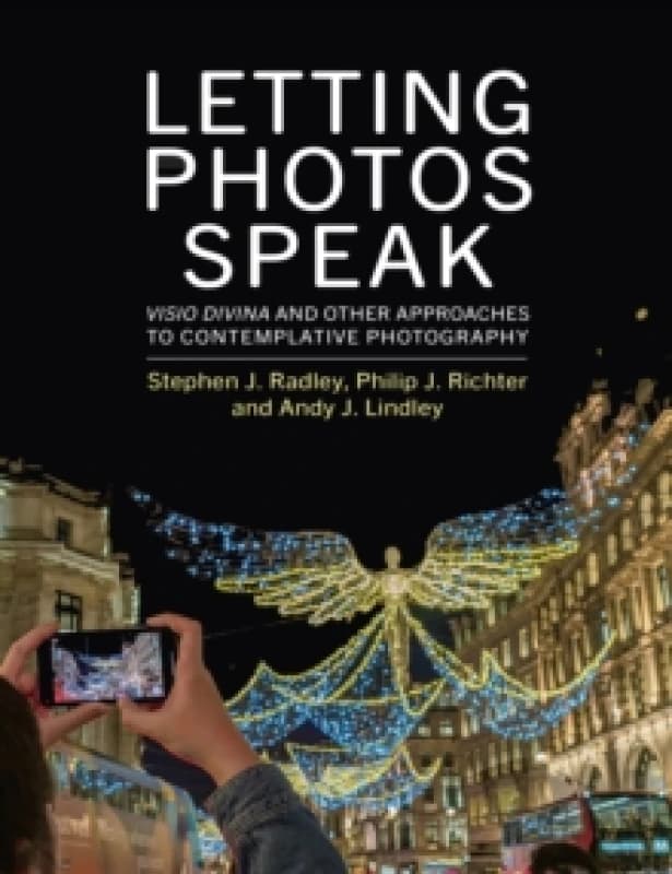 Letting Photos Speak : Visio Divina and Other Approaches to Contemplative Photography Paperback / softback