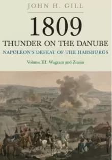 1809 Thunder on the Danube: Napoleons Defeat of the Hapsburgs, Volume III