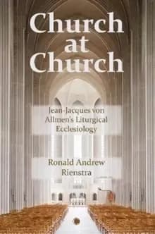 Church at Church : Jean-Jacques von Allmens Liturgical Ecclesiology