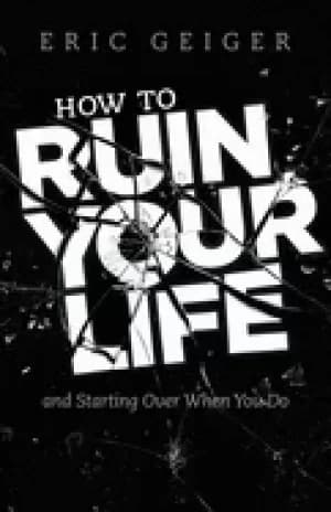 how to ruin your life and starting over when you do