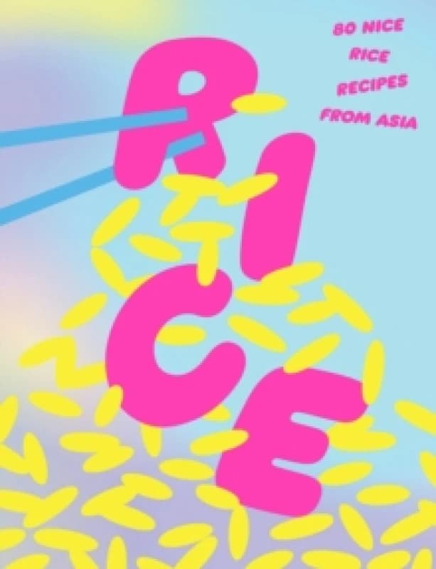 Rice: 80 Nice Rice Recipes from Asia Hardback