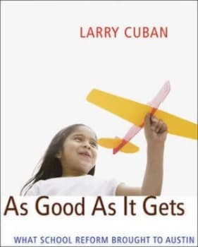 As Good As It Gets by Larry Cuban Hardback