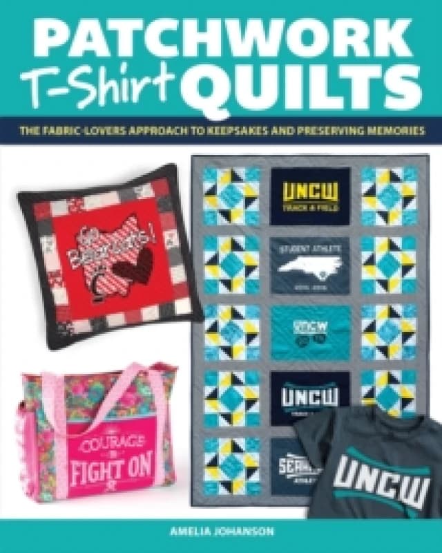Patchwork T-Shirt Quilts : The Fabric-Lovers' Approach to Quilting Keepsakes and Preserving Memories Paperback / softback