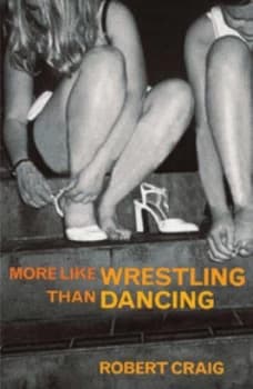 More like Wrestling Than Dancing by Robert Craig Paperback