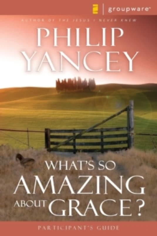 Whats so Amazing about Grace Participants Guide by Philip Yancey Paperback
