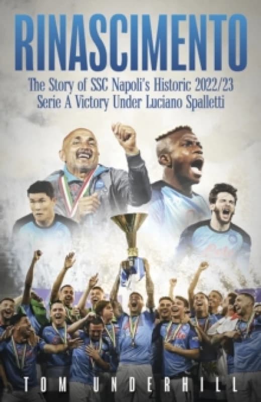 Rinascimento : The story of SSC Napoli's historic 2022/23 Serie A victory under Luciano Spalletti Hardback