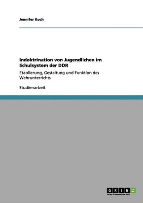 Indoktrination Von Jugendlichen Im Schulsystem Der Ddr by Jennifer Koch Paperback
