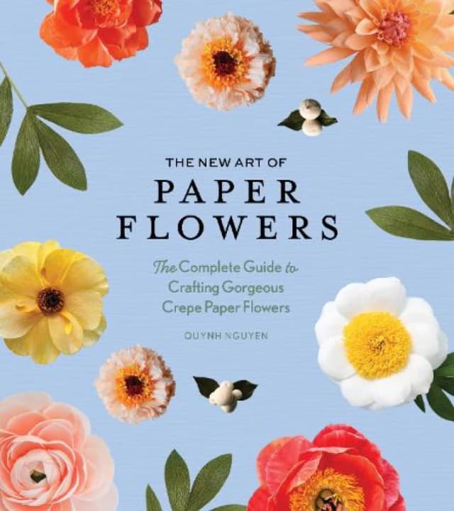 The New Art of Paper Flowers : The Complete Guide to Crafting Gorgeous Crepe Paper Flowers Hardback