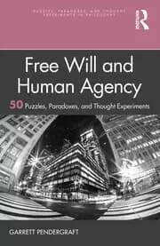 Free Will and Human Agency: 50 Puzzles Paradoxes and Thought Experiments